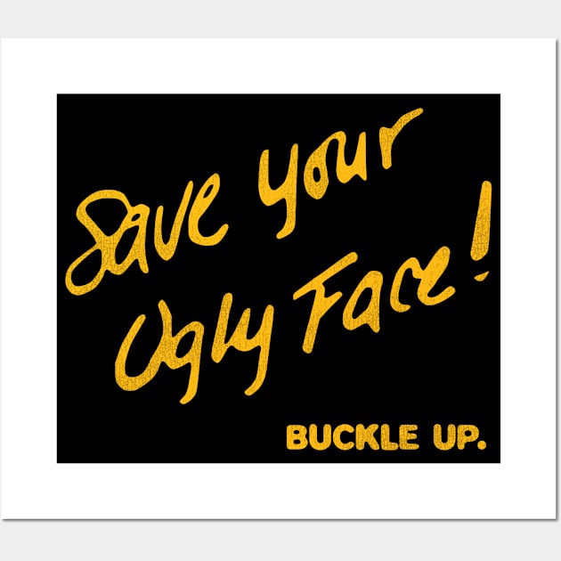 Save Your Ugly Face! Buckle Up. Wall Art by darklordpug